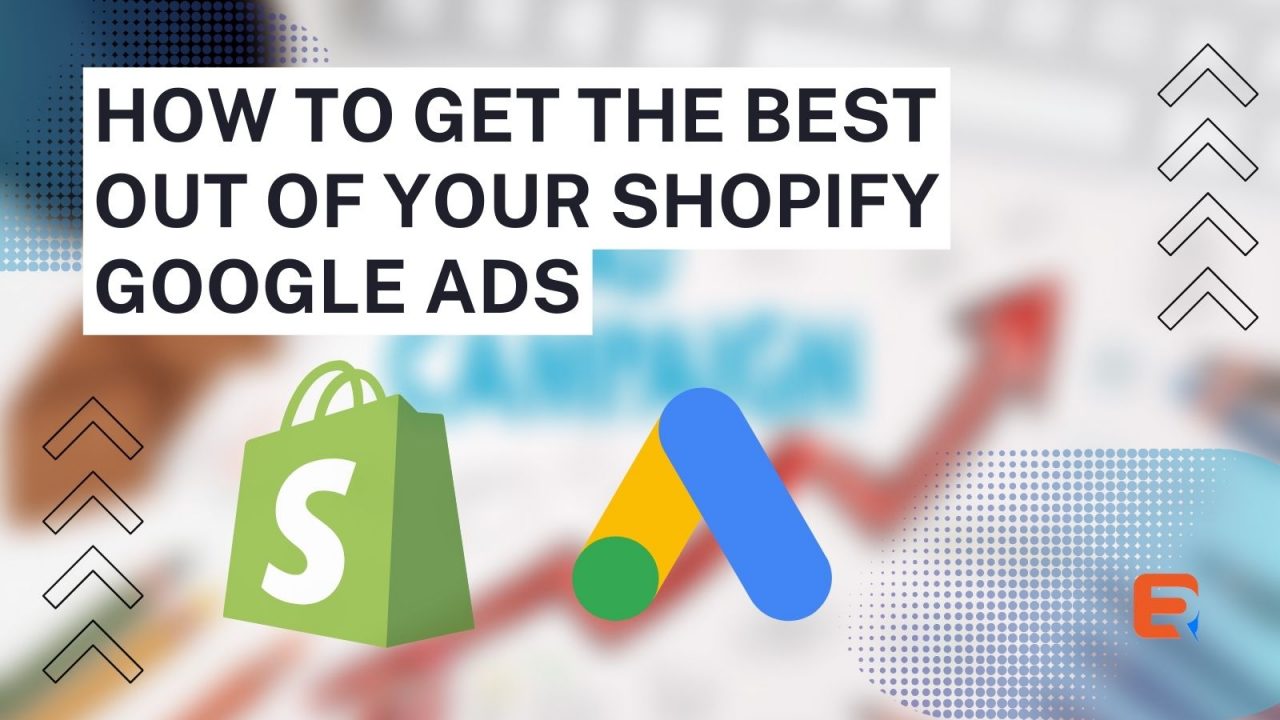 How to get the best out of your Shopify Google Ads