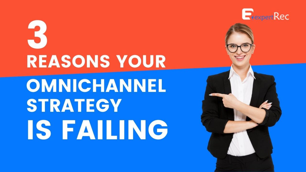 3 Reasons why your Omnichannel Strategy is Failing