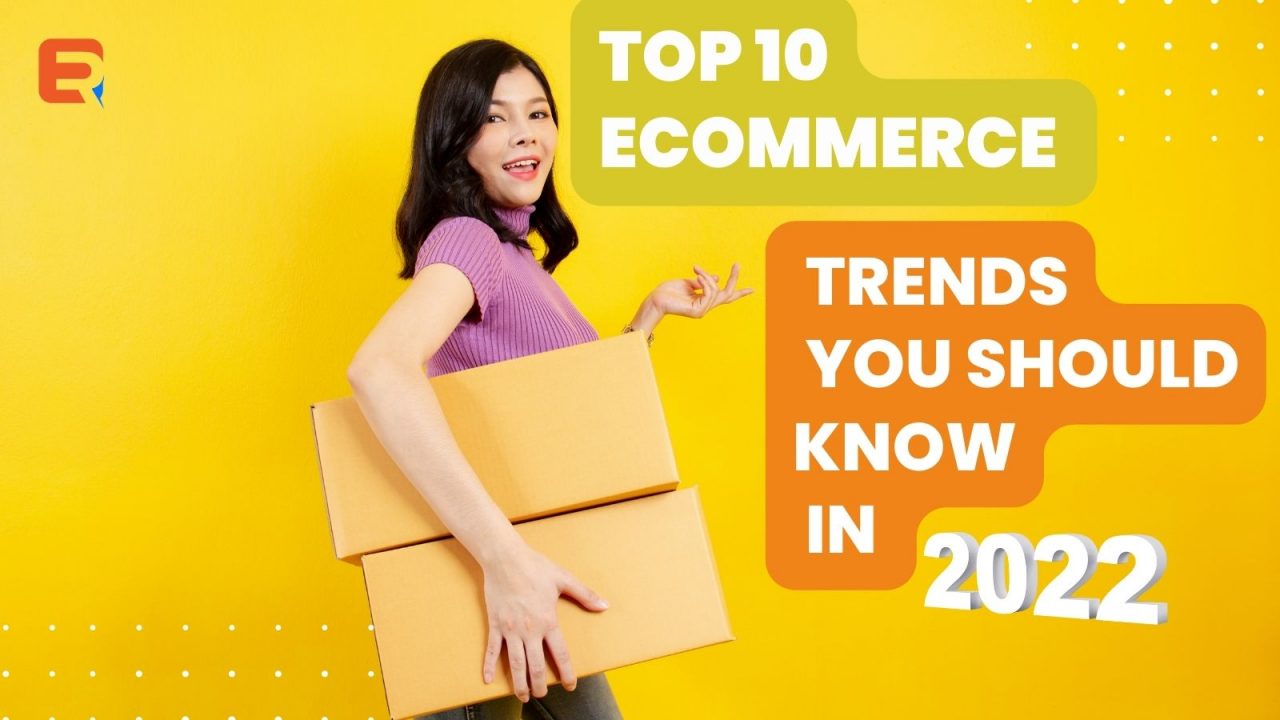 Top 10 eCommerce Trends You Should Know in 2022