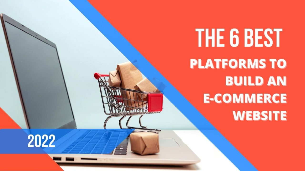 The 6 Best Platforms To Build An E-commerce Website